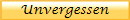 Unvergessen